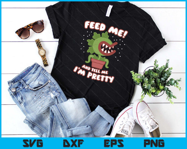 Feed Me And Tell Me I'm Pretty Funny Cute Woman Boys SVG PNG Digital Printable Files