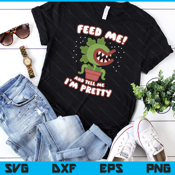 Feed Me And Tell Me I'm Pretty Funny Cute Woman Boys SVG PNG Digital Printable Files
