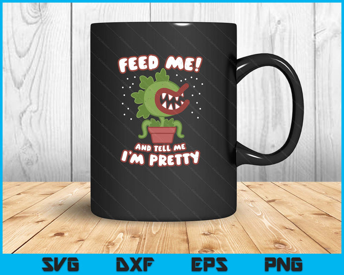 Feed Me And Tell Me I'm Pretty Funny Cute Woman Boys SVG PNG Digital Printable Files