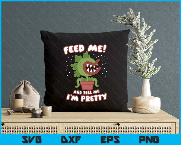 Feed Me And Tell Me I'm Pretty Funny Cute Woman Boys SVG PNG Digital Printable Files