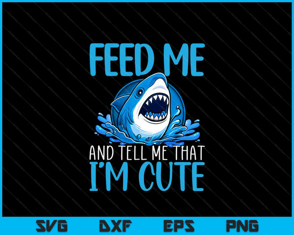 Feed me and tell me that I'm cute shark lover ocean SVG cut file