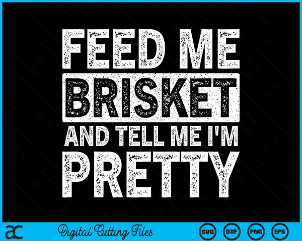 Feed Me Brisket Pitmaster BBQ Lover Smoker Grilling SVG PNG Digital Cutting Files
