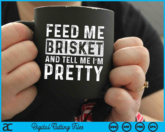 Feed Me Brisket And Tell Me I'm Pretty Pitmaster BBQ SVG PNG Cutting Printable Files