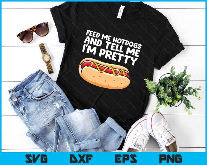 Feed Me Hotdogs And Tell Me I'm Pretty Funny Hot Dog SVG PNG Digital Printable Files