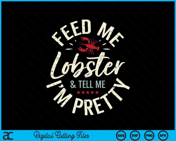 Feed Me Lobster I Woman Lobster Girl I Lobster Lover SVG PNG Digital Cutting Files