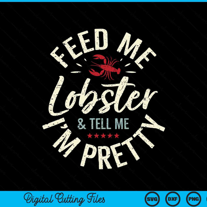 Feed me lobster I woman lobster girl I lobster lover SVG cut file