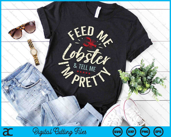 Feed Me Lobster I Woman Lobster Girl I Lobster Lover SVG PNG Digital Cutting Files