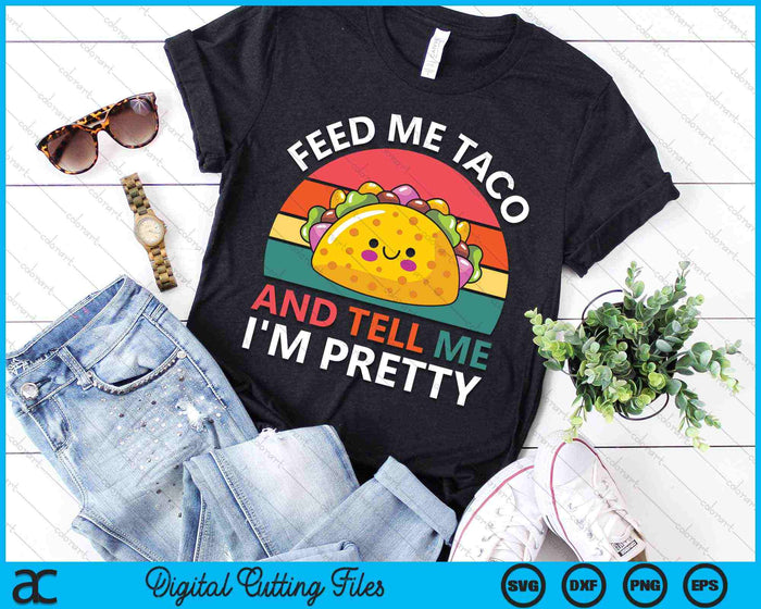 Feed Me Taco And Tell Me I'm Pretty Tago Tuesday Fiesta SVG PNG Cutting Printable Files