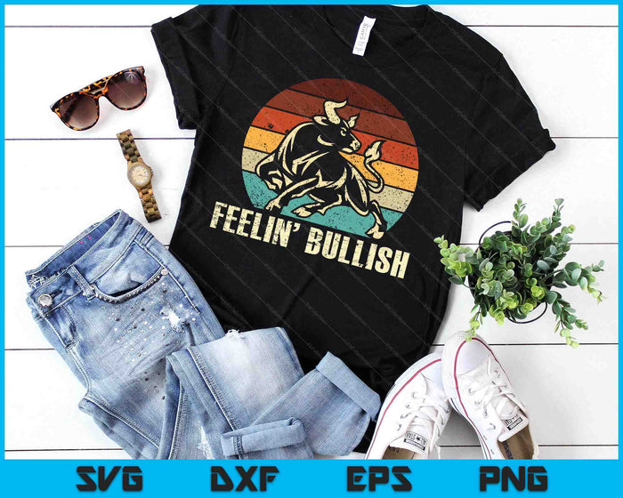 Feelin' Bullish Stock Market Trading Day Trader Investor SVG PNG Digital Printable Files