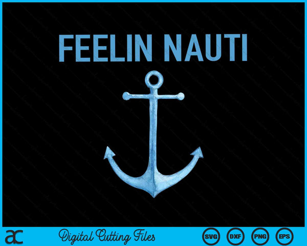 Feeling Nauti Funny Sailing Boating SVG PNG Cutting Printable Files