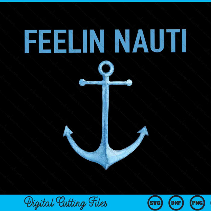 Feeling Nauti Funny Sailing Boating SVG PNG Cutting Printable Files