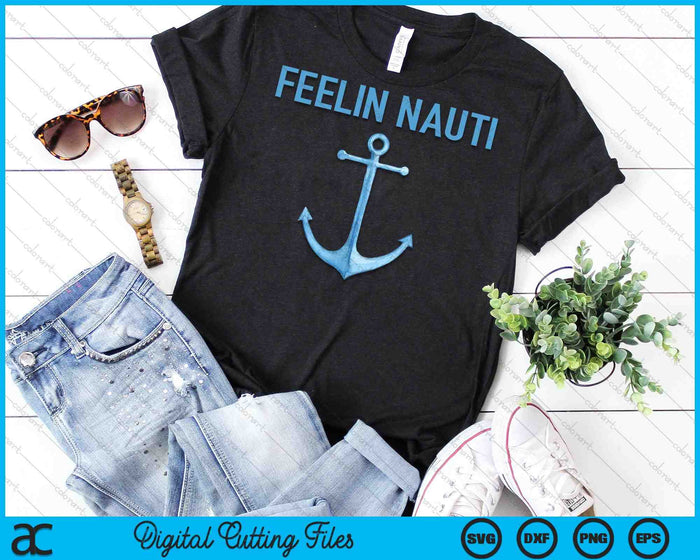 Feeling Nauti Funny Sailing Boating SVG PNG Cutting Printable Files