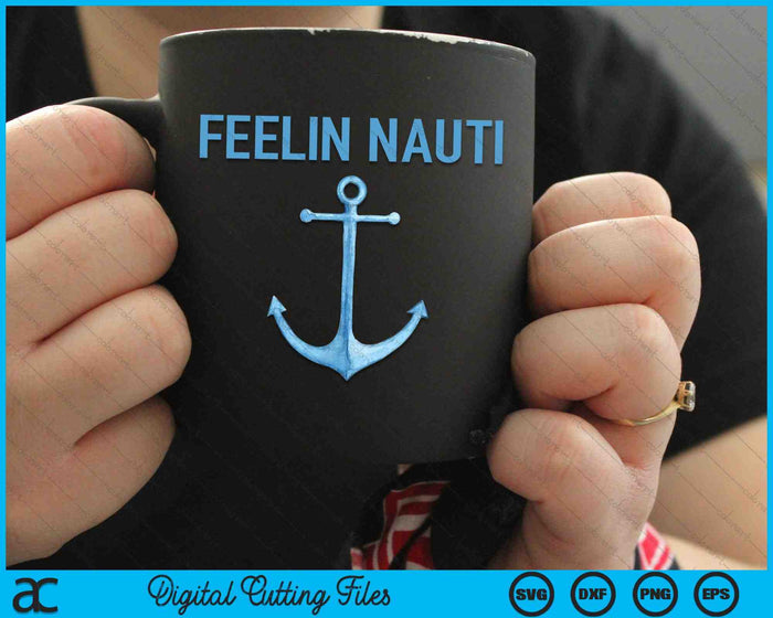 Feeling Nauti Funny Sailing Boating SVG PNG Cutting Printable Files