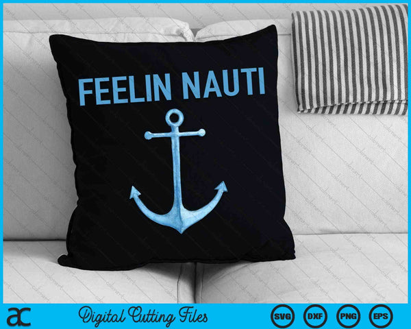 Feeling Nauti Funny Sailing Boating SVG PNG Cutting Printable Files