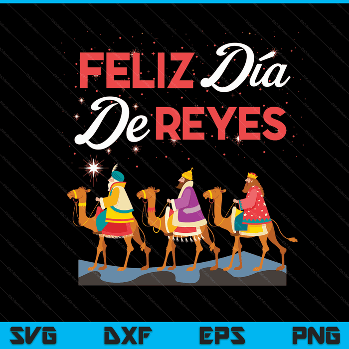 Feliz Dia De Reyes Happy Three Kings Day Epiphany Day SVG PNG Digital Cutting Files