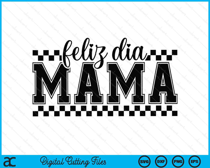 Feliz Dia Mama SVG PNG Digital Printable Files