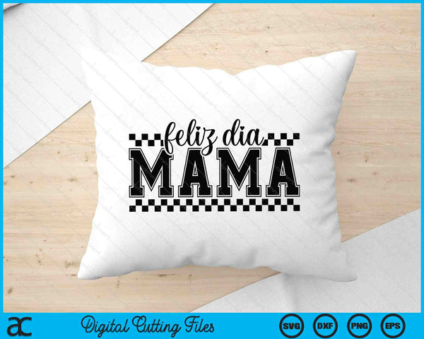 Feliz Dia Mama SVG PNG Digital Printable Files