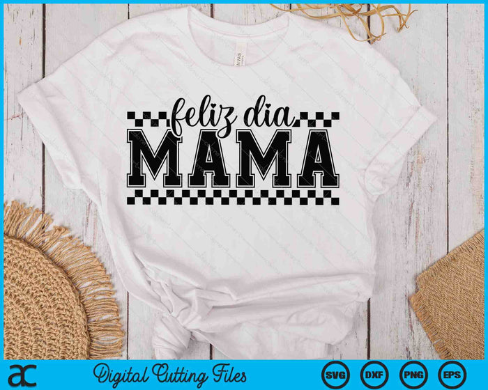 Feliz Dia Mama SVG PNG Digital Printable Files