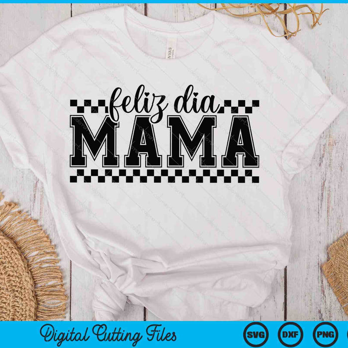 Feliz Dia Mama SVG PNG Digital Printable Files