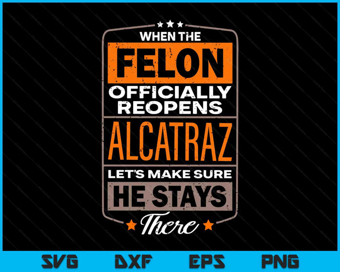 Felon Alcatraz Funny SVG PNG Digital Printable Files