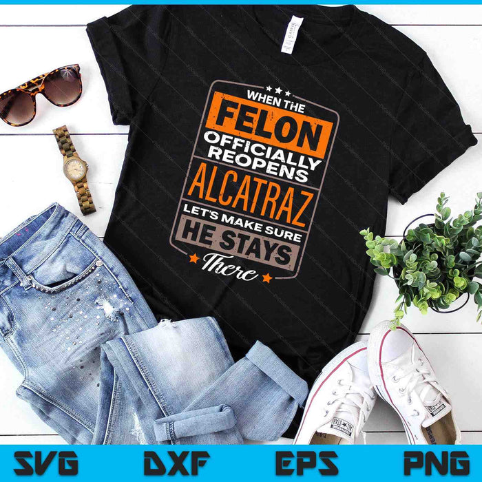 Felon Alcatraz Funny SVG PNG Digital Printable Files