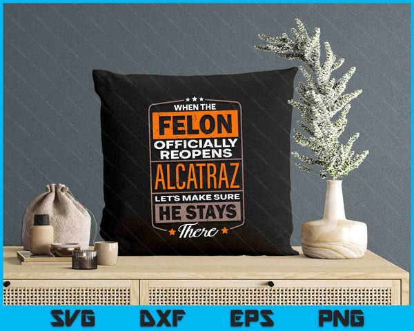 Felon Alcatraz Funny SVG PNG Digital Printable Files