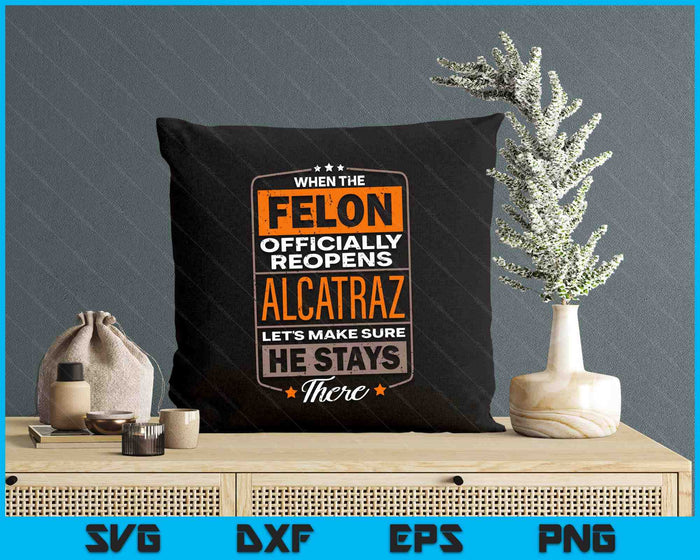 Felon Alcatraz Funny SVG PNG Digital Printable Files