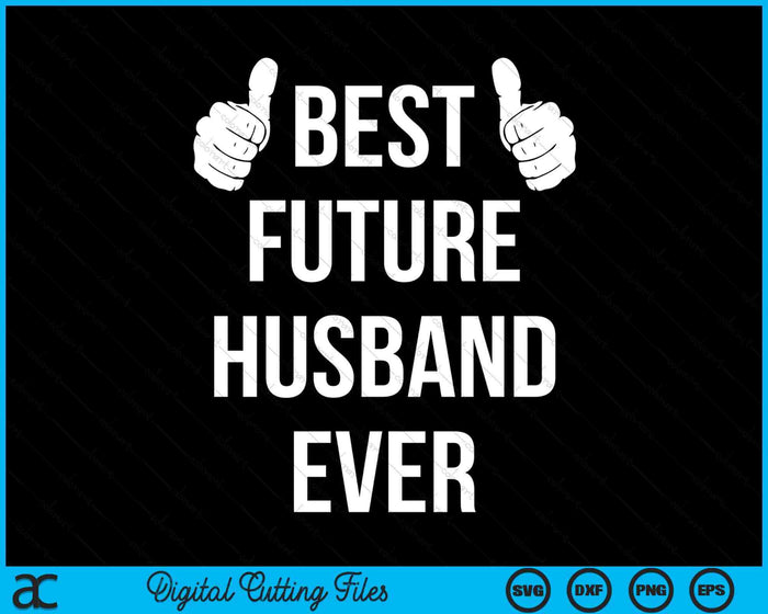 Fiance Future Best Husband Ever Husband To Be SVG PNG Digital Printable Files