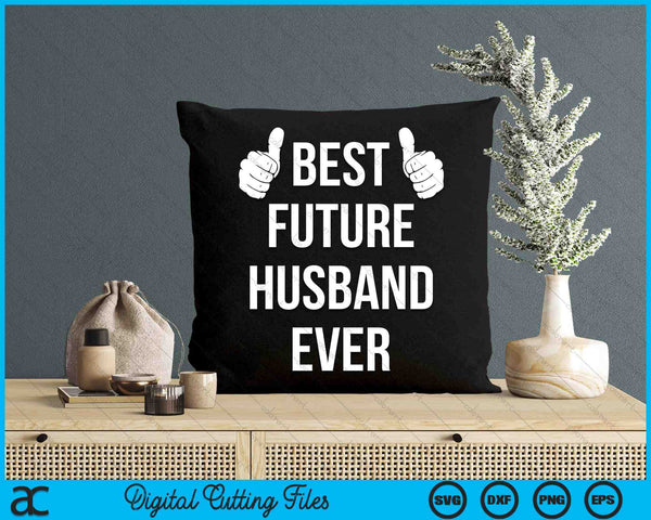 Fiance Future Best Husband Ever Husband To Be SVG PNG Digital Printable Files