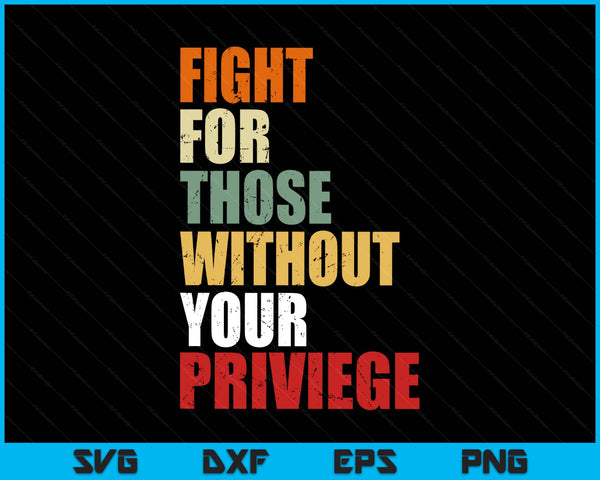 Fight for those without your privilege civil social justice SVG cut file