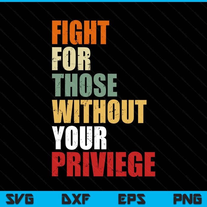 Fight for those without your privilege civil social justice SVG cut file