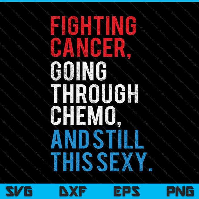 Bestrijding van kanker, chemotherapie en nog steeds deze sexy SVG PNG snijden afdrukbare bestanden