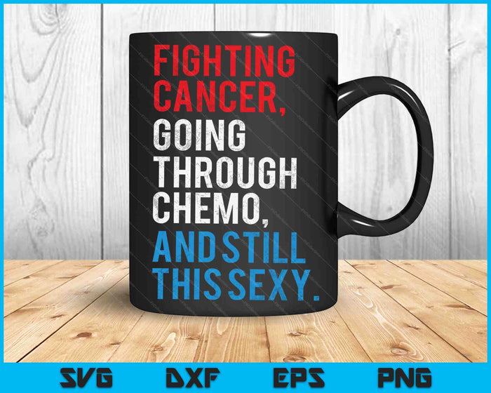 Bestrijding van kanker, chemotherapie en nog steeds deze sexy SVG PNG snijden afdrukbare bestanden