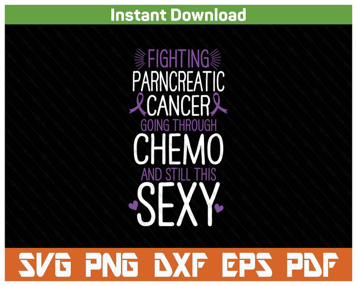 Fighting Pancreatic Cancer Still Sexy Quote Shirt Funny SVG PNG Digital Printable Files