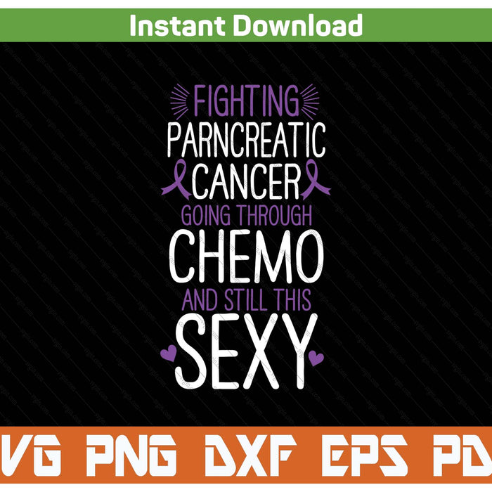 Fighting Pancreatic Cancer Still Sexy Quote Shirt Funny SVG PNG Digital Printable Files