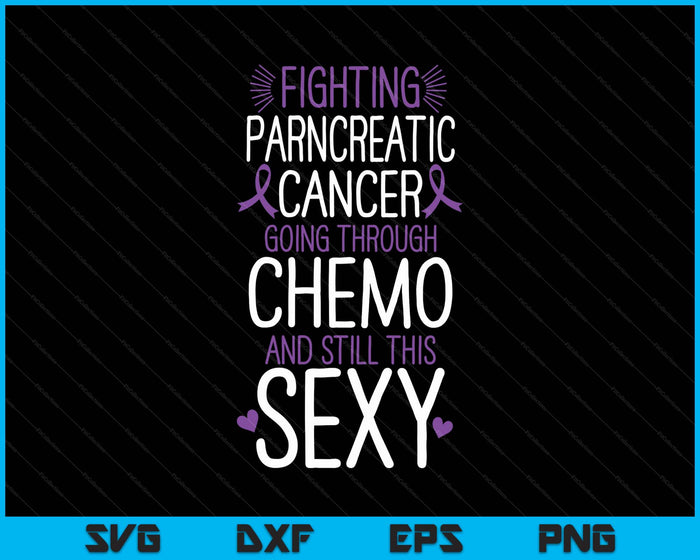 Fighting Pancreatic Cancer Still Sexy Quote Shirt Funny SVG PNG Digital Printable Files