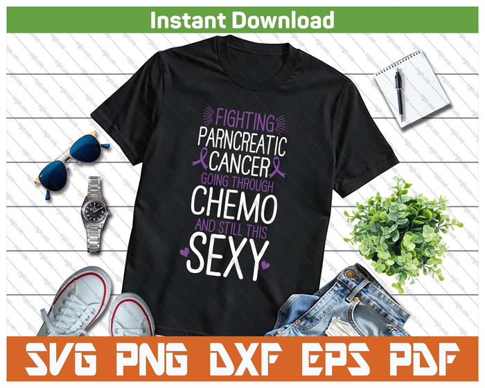 Fighting Pancreatic Cancer Still Sexy Quote Shirt Funny SVG PNG Digital Printable Files