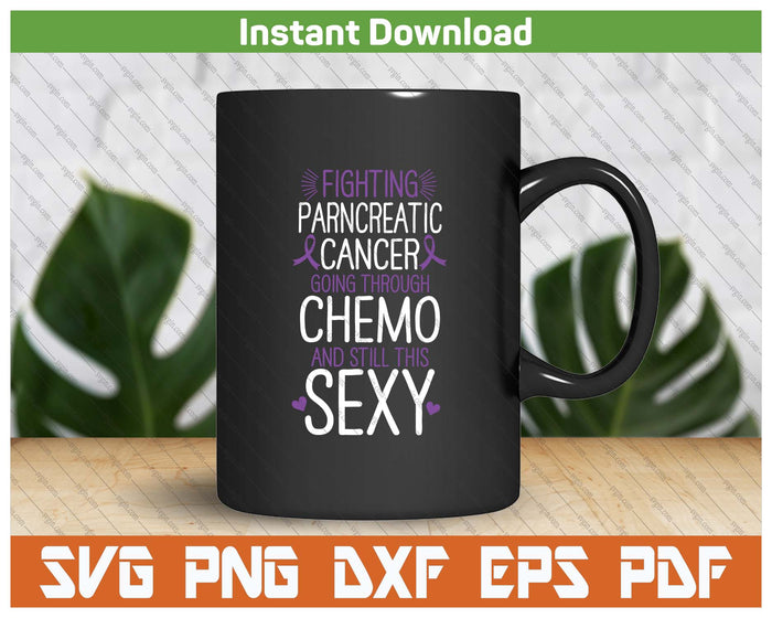 Fighting Pancreatic Cancer Still Sexy Quote Shirt Funny SVG PNG Digital Printable Files