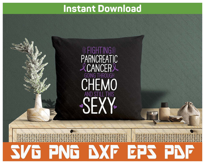 Fighting Pancreatic Cancer Still Sexy Quote Shirt Funny SVG PNG Digital Printable Files