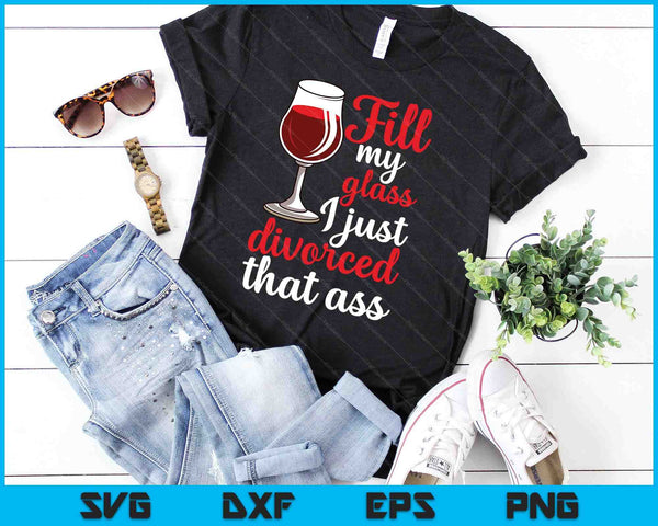 Vul mijn glas, ik ben net gescheiden SVG PNG snijden afdrukbare bestanden - on a t-shirt