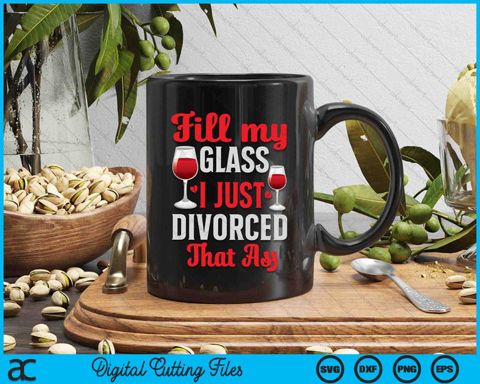 Fill My Glass I Just Divorced Funny Divorce Party SVG PNG Digital Cutting File