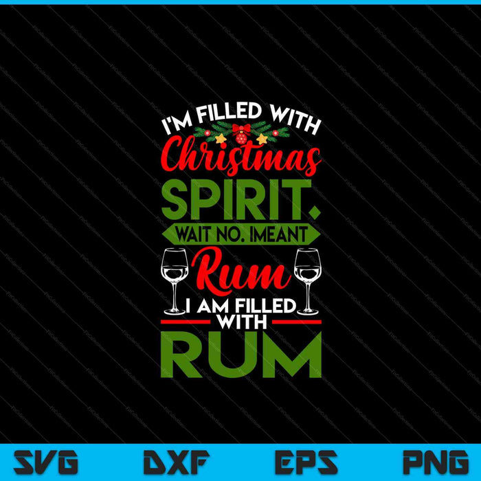 Filled With Christmas Spirit Rum Funny Xmas Day Party SVG PNG Digital Cutting Files