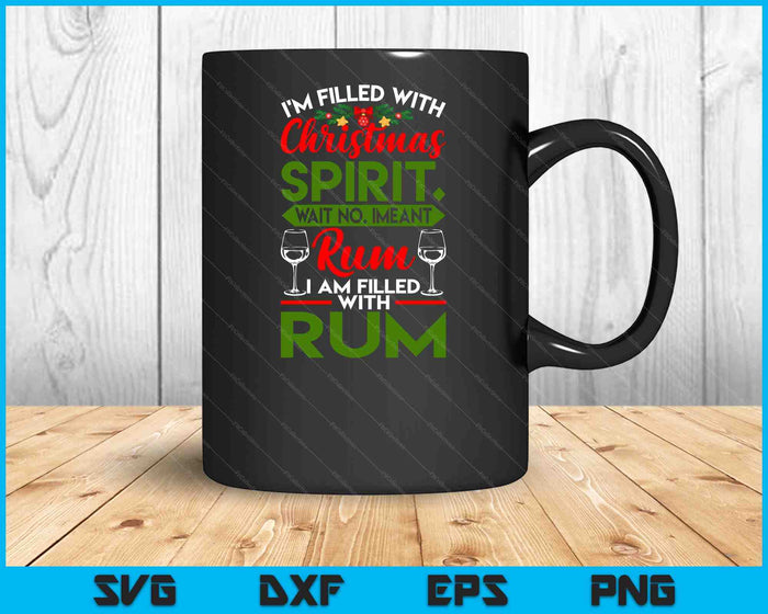 Filled With Christmas Spirit Rum Funny Xmas Day Party SVG PNG Digital Cutting Files