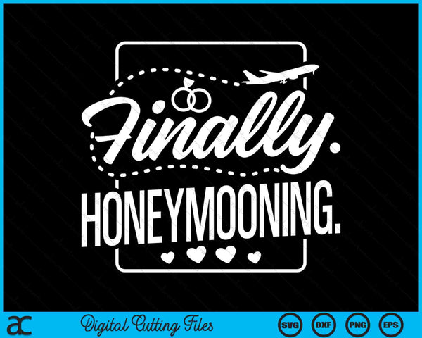 Finally Honeymooning Newlywed Couple And Honeymoon SVG PNG Digital Printable Files