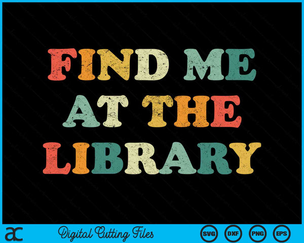 Find Me At The Library SVG PNG Digital Cutting Files