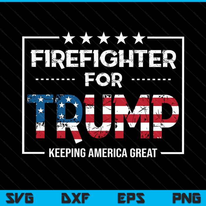 Firefighter For Trump Keeping America Great SVG PNG Digital Cutting Files