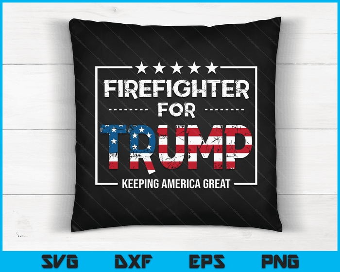 Firefighter For Trump Keeping America Great SVG PNG Digital Cutting Files