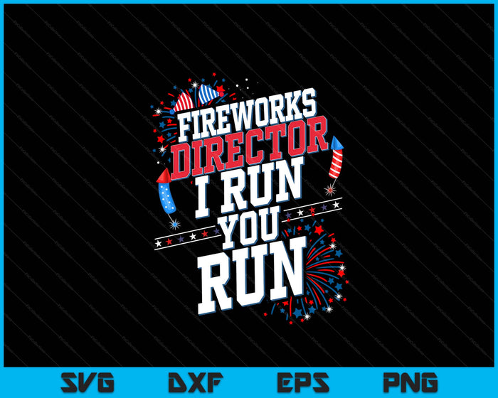 Fireworks Director I Run You Run 4th Of July Independence SVG PNG Digital Printable Files