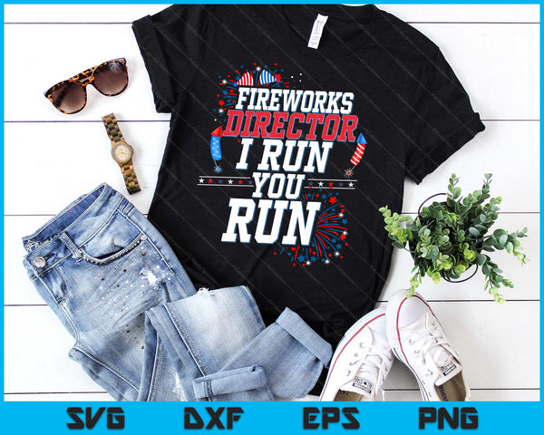 Fireworks Director I Run You Run 4th Of July Independence SVG PNG Digital Printable Files