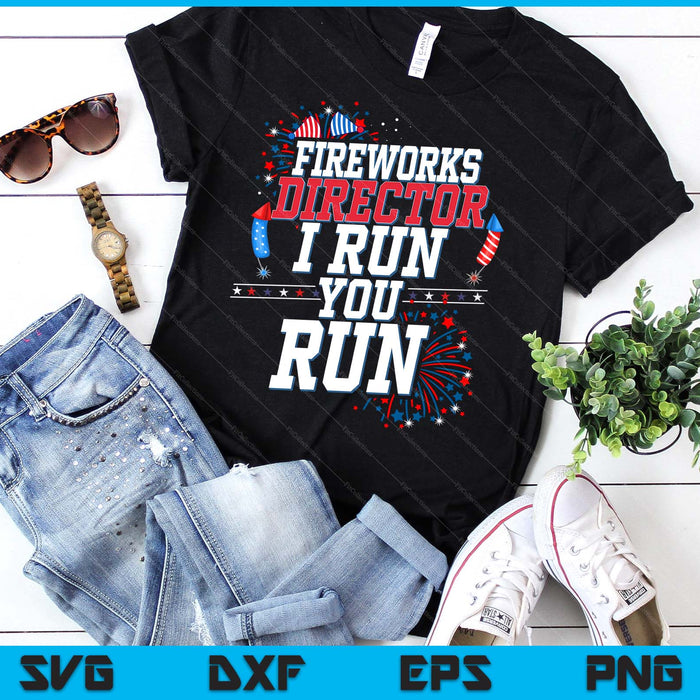 Fireworks Director I Run You Run 4th Of July Independence SVG PNG Digital Printable Files